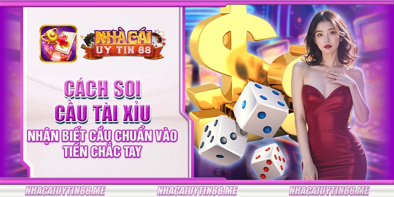 10 cach soi cau tai xiu nhan biet cau chuan vao tien chac tay