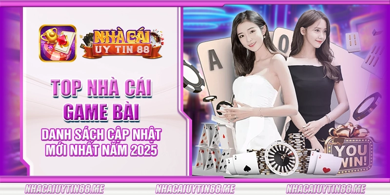 33 top nha cai game bai danh sach cap nhat moi nhat nam 2025