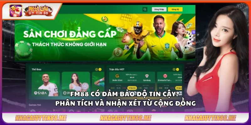FM88 – Nền tảng cá cược an toàn và chuyên nghiệp 2 FM88 có đảm bảo độ tin cậy? Phân tích và nhận xét từ cộng đồng