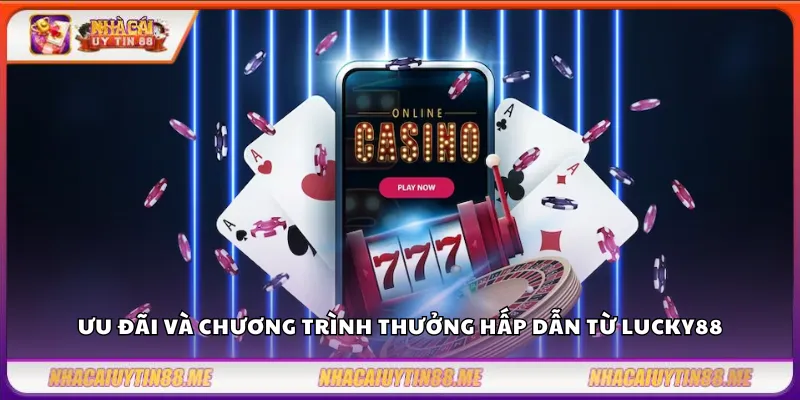 Lucky88 – Điểm đến lý tưởng của mọi cược thủ Việt 4 Ưu đãi và chương trình thưởng hấp dẫn từ Lucky88