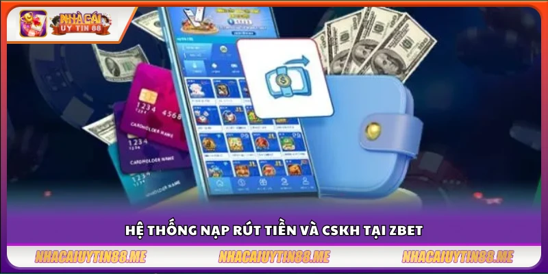 Review Zbet – Nhà cái phát triển mạnh mẽ tại Việt Nam 4 Tìm hiểu cơ chế thanh toán & dịch vụ hỗ trợ tại Z bet