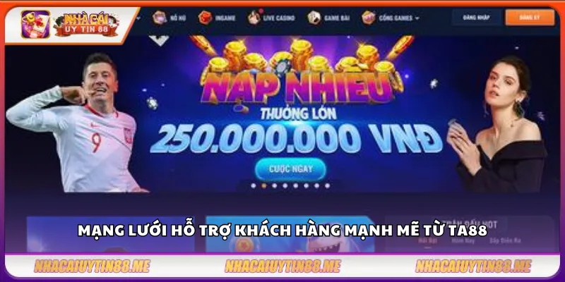 TA88 – Nhà cái uy tín được yêu thích tại Việt Nam 4 Mạng lưới hỗ trợ khách hàng mạnh mẽ từ TA88