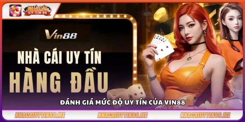 Vin88 - Nhà cái giải trí uy tín được yêu thích nhất 2 Đánh giá mức độ uy tín của Vin88