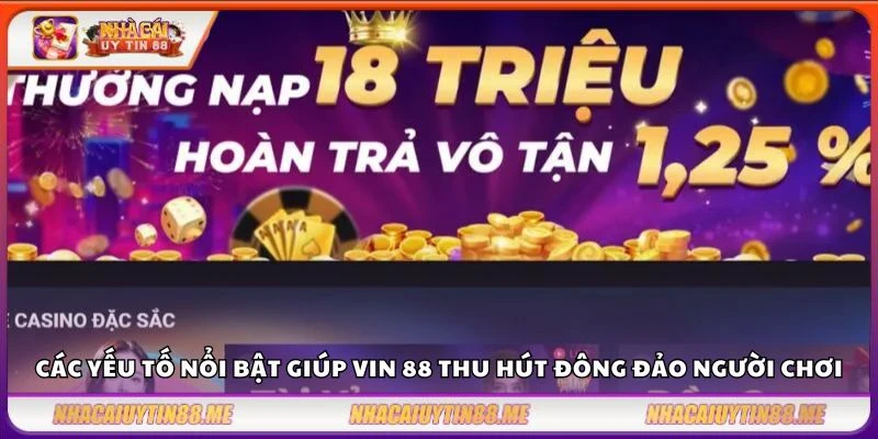 Vin88 - Nhà cái giải trí uy tín được yêu thích nhất 3 Các yếu tố nổi bật giúp Vin 88 thu hút đông đảo người chơi