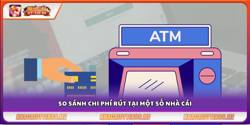 Chi phí rút tiền nhà cái – Những điều cần kiểm tra trước khi rút tiền 4 Đối chiếu chi phí rút tiền giữa các nhà cái nổi bật