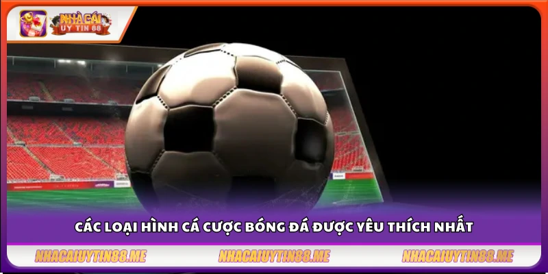 Chiến thuật cá cược bóng đá – Những phương pháp được cao thủ tin dùng 3 Những kèo bóng đá được người chơi ưa chuộng