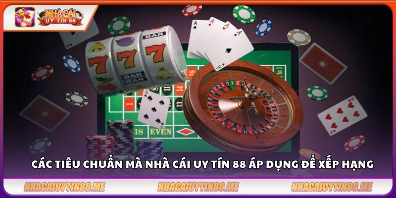 Nhà cái uy tín 11 Các tiêu chuẩn mà nhà cái uy tín 88 áp dụng để xếp hạng