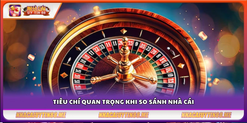 So sánh nhà cái – Đâu là lựa chọn phù hợp nhất với người chơi mới? 3 Các yếu tố cần xem xét khi lựa chọn khi so sánh nhà cái uy tín