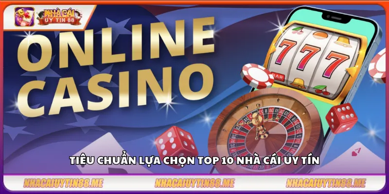 Top 10 nhà cái uy tín 10 Tiêu chuẩn lựa chọn top 10 nhà cái uy tín