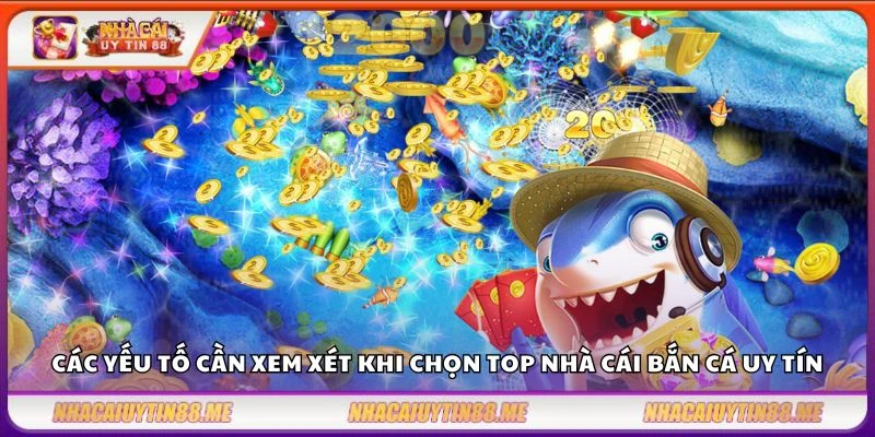 Top nhà cái bắn cá – So sánh các nền tảng uy tín đáng chơi nhất 2025 3 Các yếu tố cần xem xét khi chọn top nhà cái bắn cá uy tín