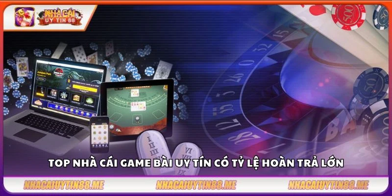 Top nhà cái game bài – Danh sách cập nhật mới nhất năm 2025 4 Top nhà cái game bài uy tín có tỷ lệ hoàn trả lớn