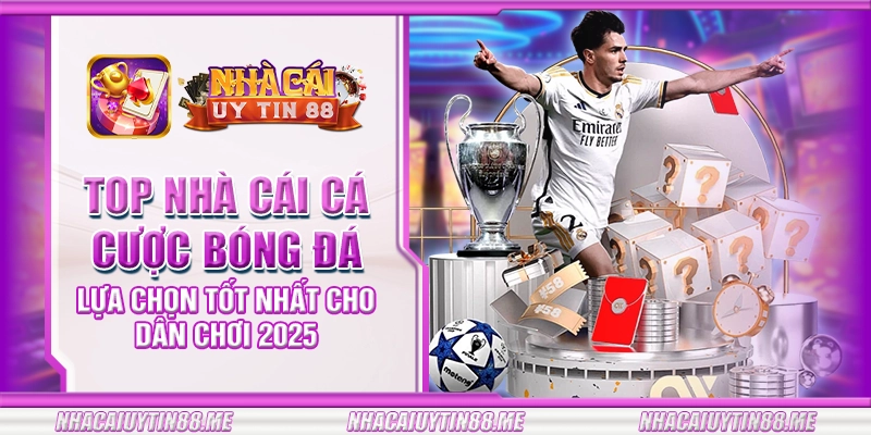 13 top nha cai ca cuoc bong da lua chon tot nhat cho dan choi 2025