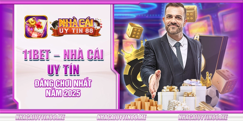 9 11bet nha cai uy tin dang choi nhat nam 2025