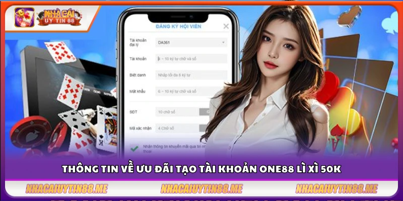 Tạo tài khoản One88 lì xì 50K – Ưu đãi tân thủ siêu nhanh gọn 3 Chi tiết chương trình thưởng tạo tài khoản One88 lì xì 50K
