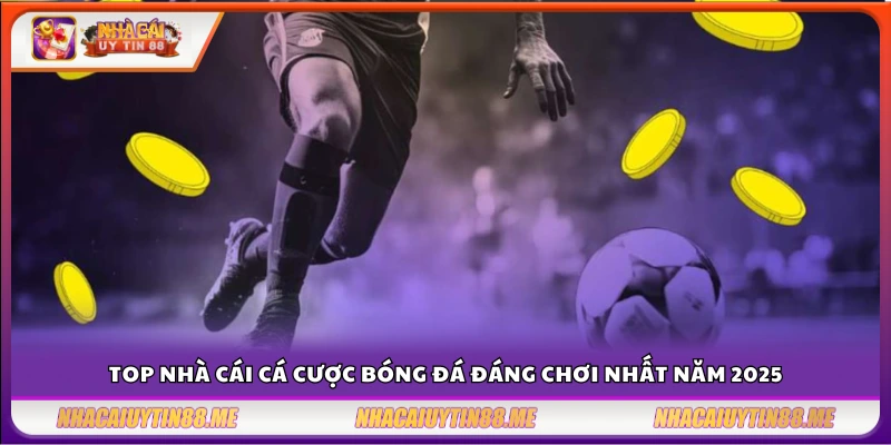 Top nhà cái cá cược bóng đá – Lựa chọn tốt nhất cho dân chơi 2025 4 Danh sách top nhà cái bóng đá uy tín hàng đầu 202